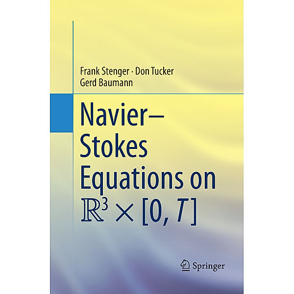 Navier-Stokes Equations on R3 × [0, T], Frank Stenger, Don Tucker, Gerd Baumann
