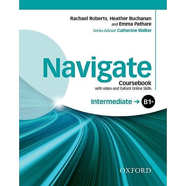 Navigate: Intermediate B1+: Coursebook with DVD and Oxford Online Skills Program, Rachael Roberts, Heather Buchanan, Emma Pathare