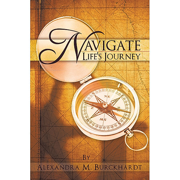 Navigate Life's Journey, Alexandra M. Burckhardt