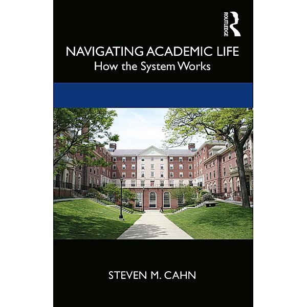 Navigating Academic Life, Steven M. Cahn