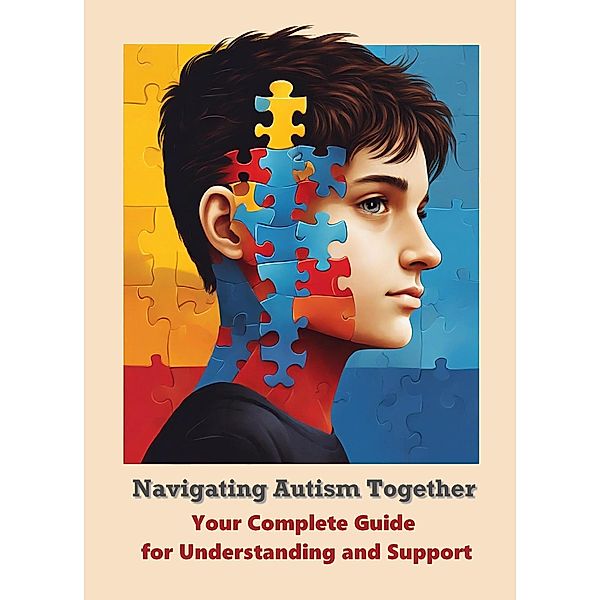 Navigating Autism Together: Your Complete Guide for Understanding and Support, Harvey Miled