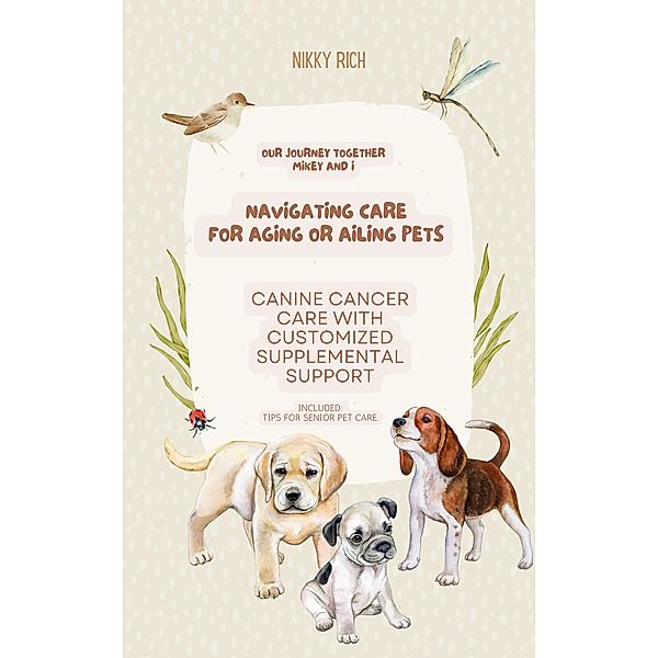 Navigating Care for Aging or Ailing Pets, Canine Cancer Care with Customized Supplemental Support (Updated information) / Updated information, Nik Rich