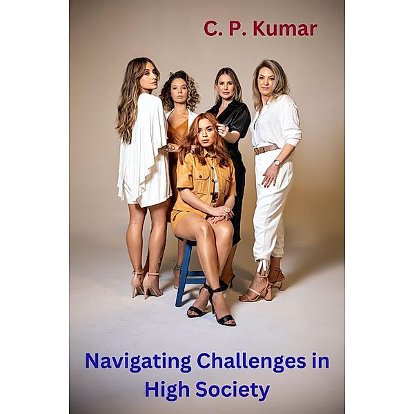 Navigating Challenges in High Society, C. P. Kumar