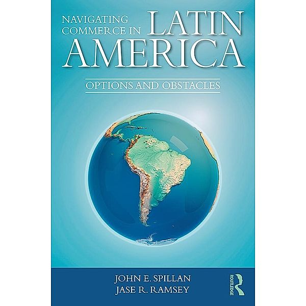 Navigating Commerce in Latin America, John E. Spillan, Jase R. Ramsey