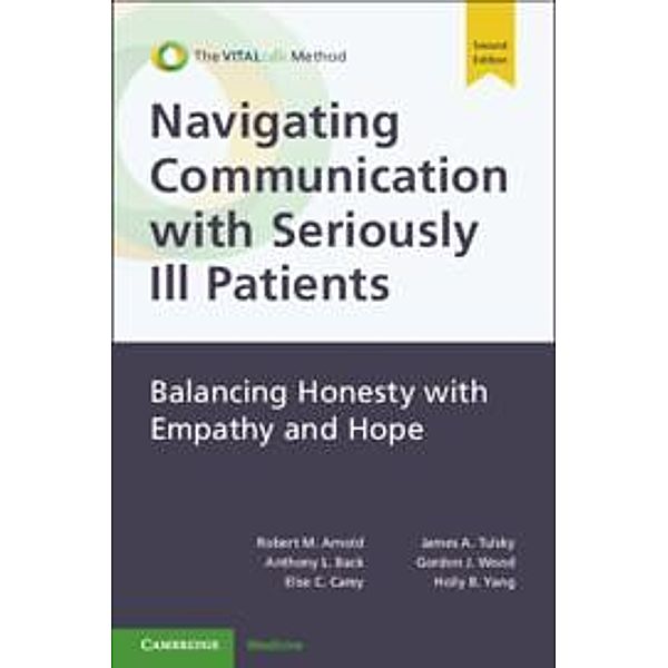 Navigating Communication with Seriously Ill Patients, Robert M. Arnold, Anthony L. Back, Elise C. Carey, James A. Tulsky, Gordon J. Wood, Holly B. Yang
