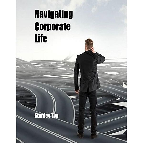 Navigating Corporate Life, Stanley Tyo