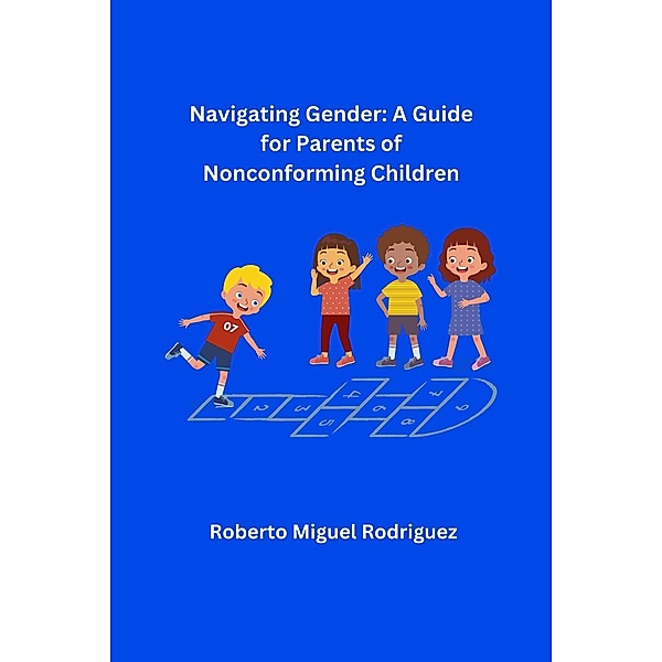 Navigating Gender: A Guide for Parents of Nonconforming Children, Roberto Miguel Rodriguez