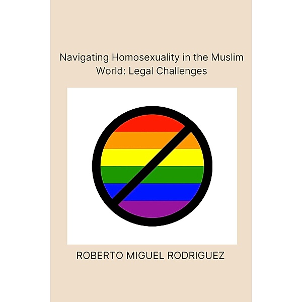 Navigating Homosexualism in the Muslim World: Legal Challenges, Roberto Miguel Rodriguez