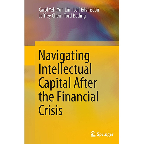 Navigating Intellectual Capital After the Financial Crisis, Carol Yeh-Yun Lin, Leif Edvinsson, Jeffrey Chen, Tord Beding