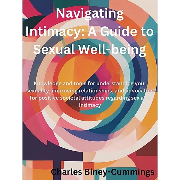 Navigating Intimacy: AGuide to Sexual Well-being, Charles Biney-Cummings