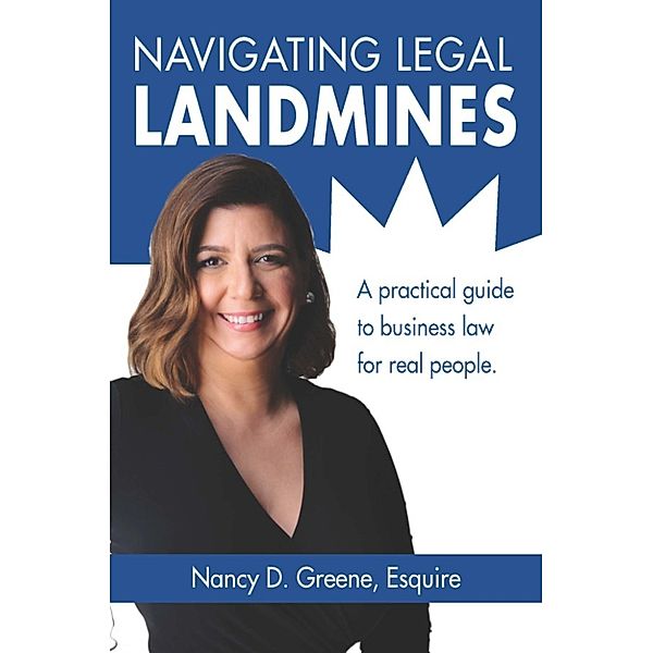 Navigating Legal Landmines: A Practical Guide to Business Law for Real People, Esquire, Nancy D. Greene