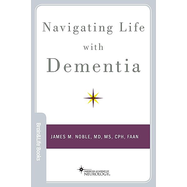 Navigating Life with Dementia, James M. Noble