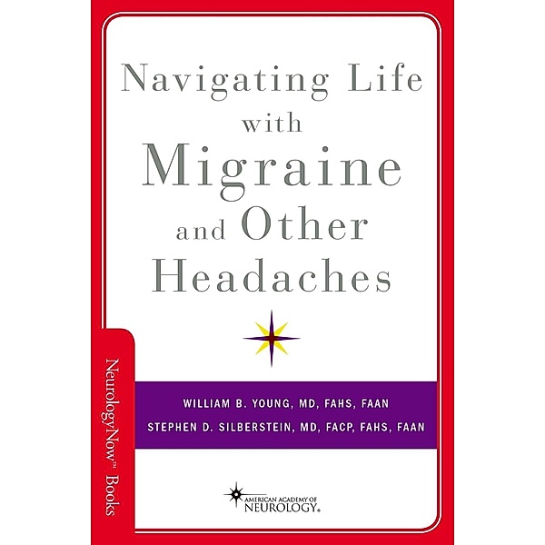 Navigating Life with Migraine and Other Headaches, William B. MD Young, Stephen D. MD Silberstein