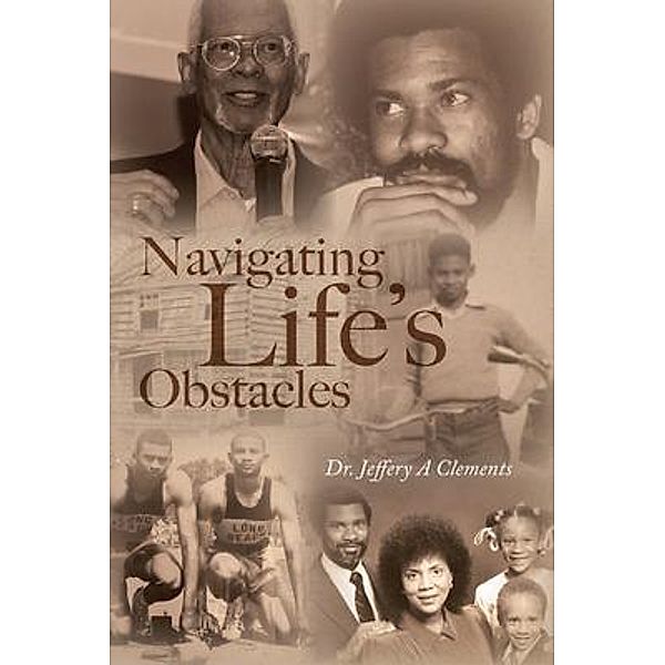 Navigating Life's Obstacles, Jeffery A. Clements