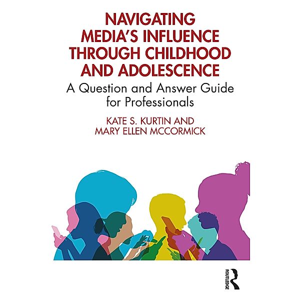 Navigating Media's Influence Through Childhood and Adolescence, Kate S. Kurtin, Mary Ellen McCormick