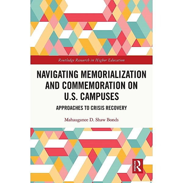 Navigating Memorialization and Commemoration on U.S. Campuses, Mahauganee D. Shaw Bonds
