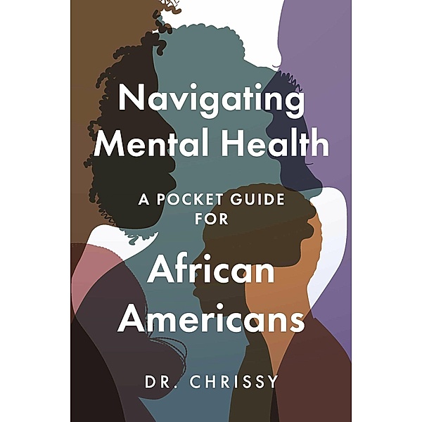 Navigating Mental Health: A Pocket Guide for African Americans, Chrissy