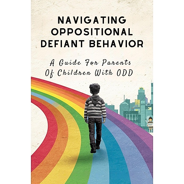 Navigating Oppositional Defiant Behavior: A Guide For Parents Of Children With ODD, van Nunen Gerrit