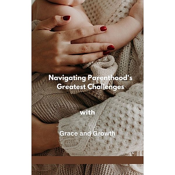 Navigating Parenthood's Greatest Challenges with Grace and Growth, Gloria Cheruto