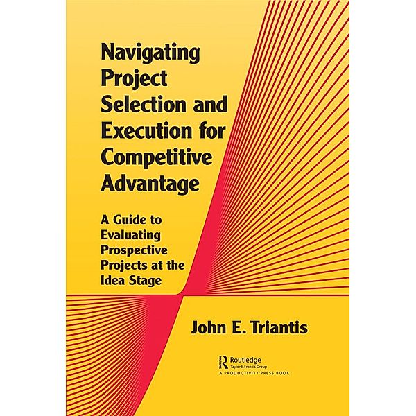 Navigating Project Selection and Execution for Competitive Advantage, John Triantis