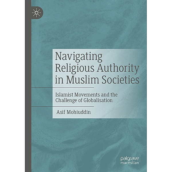 Navigating Religious Authority in Muslim Societies, Asif Mohiuddin