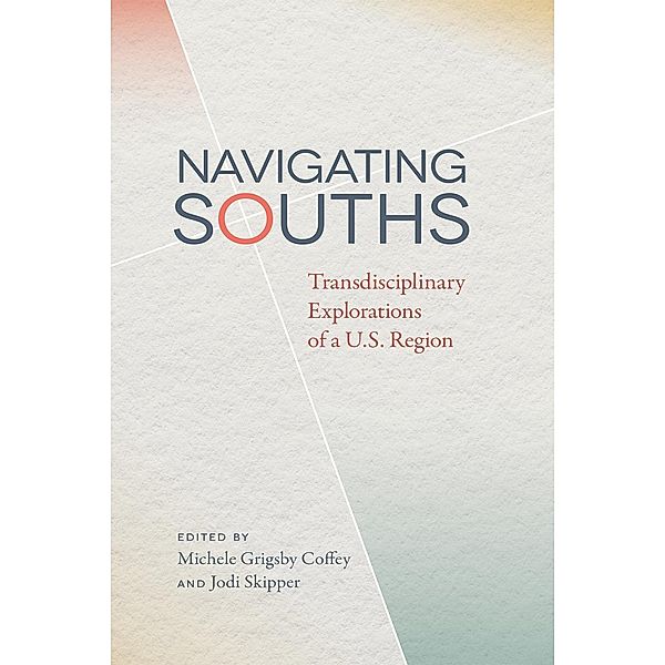 Navigating Souths / The New Southern Studies Ser.