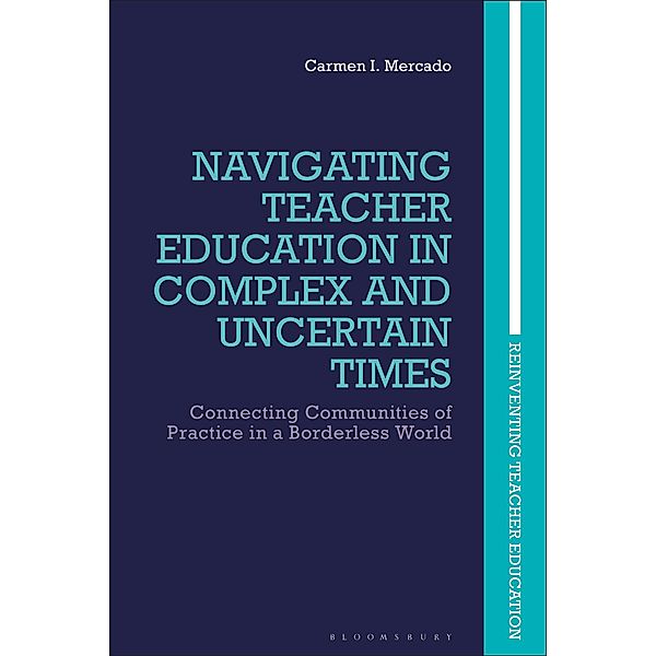 Navigating Teacher Education in Complex and Uncertain Times, Carmen I. Mercado