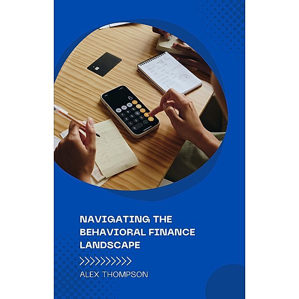 Navigating the Behavioral Finance Landscape, Alex Thompson