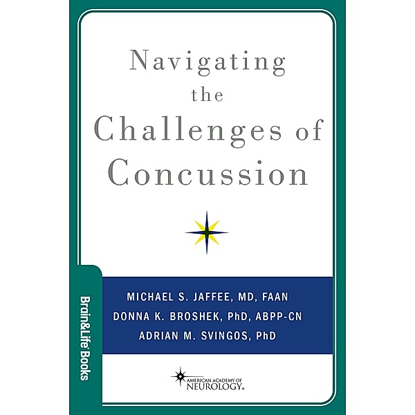 Navigating the Challenges of Concussion, Michael S. Jaffee, Donna K. Broshek, Adrian M. Svingos
