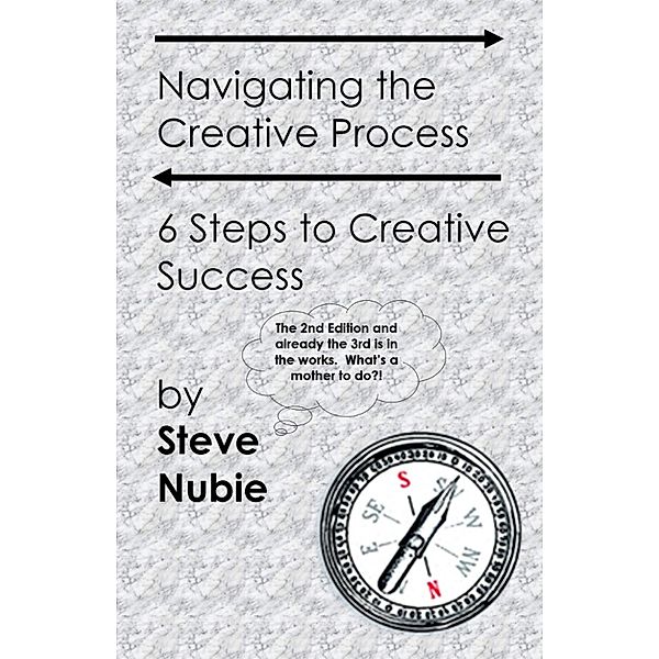 Navigating The Creative Process: 6 Steps to Creative Success, Steve Nubie