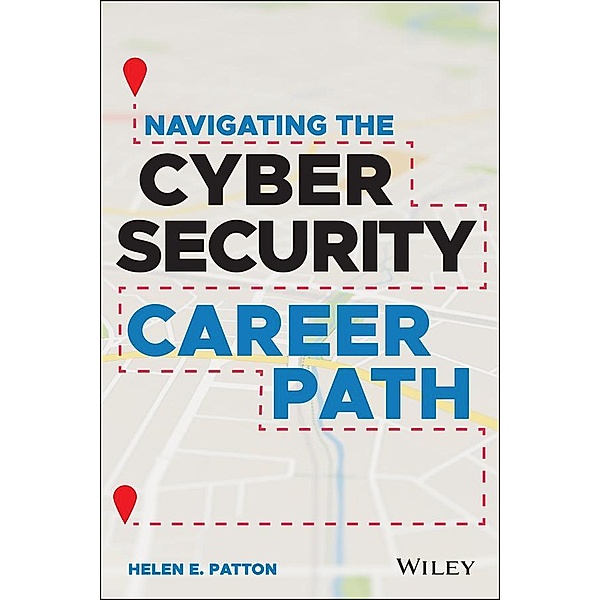 Navigating the Cybersecurity Career Path, Helen E. Patton