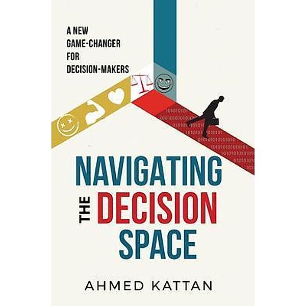 Navigating the Decision Space, Ahmed Kattan Ph. D.