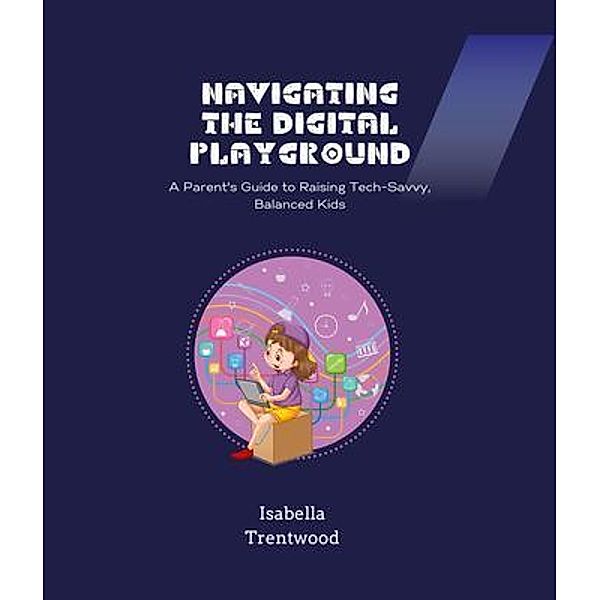 Navigating the Digital Playground, Isabella Trentwood