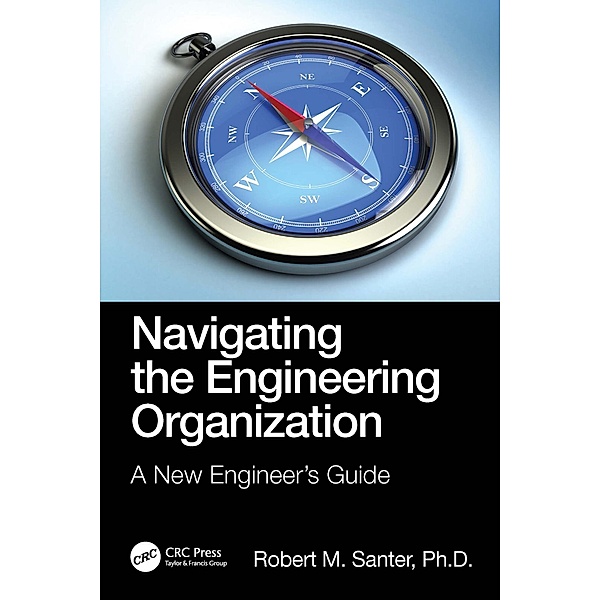 Navigating the Engineering Organization, Robert M. Santer