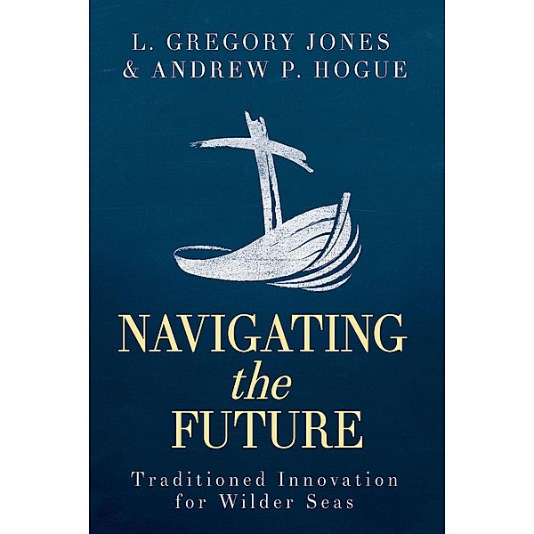 Navigating the Future, Andrew P. Hogue, L. Gregory Jones