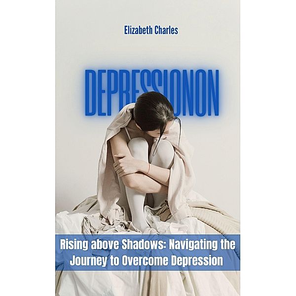 Navigating the Journey to Overcome Depression, Elizabeth Charles