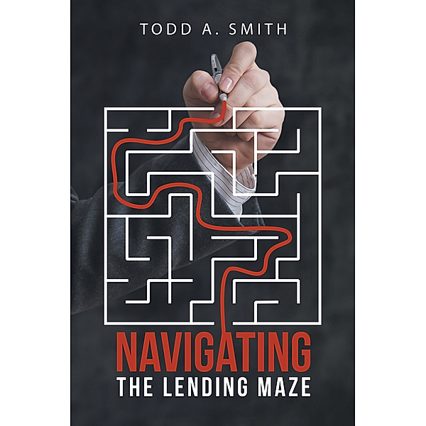 Navigating the Lending Maze, Todd A. Smith
