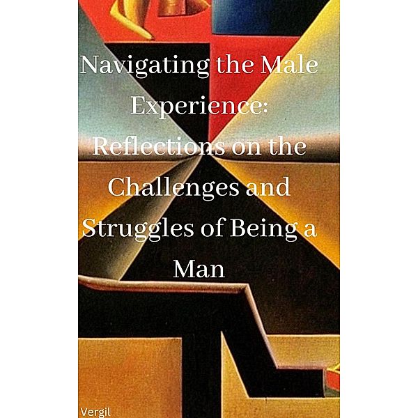 Navigating the Male Experience: Reflections on the Challenges and Struggles of Being a Man, Vergil