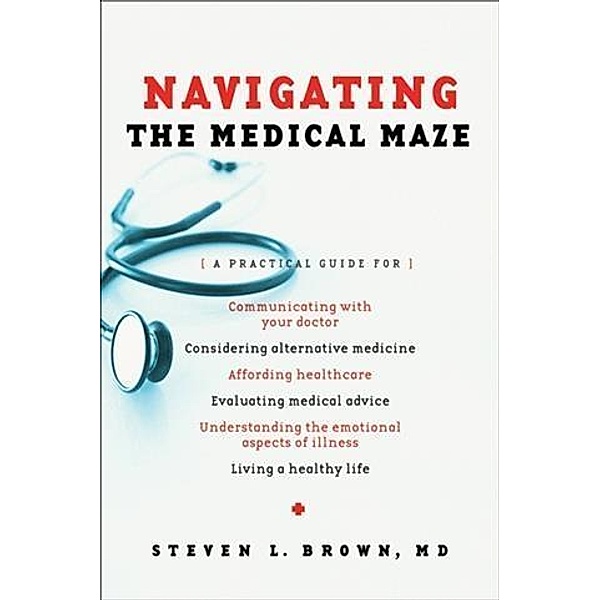 Navigating the Medical Maze, Steven L. Brown