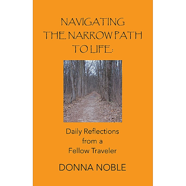 Navigating the Narrow Path to Life: Daily Reflections from a Fellow Traveler, Donna Noble