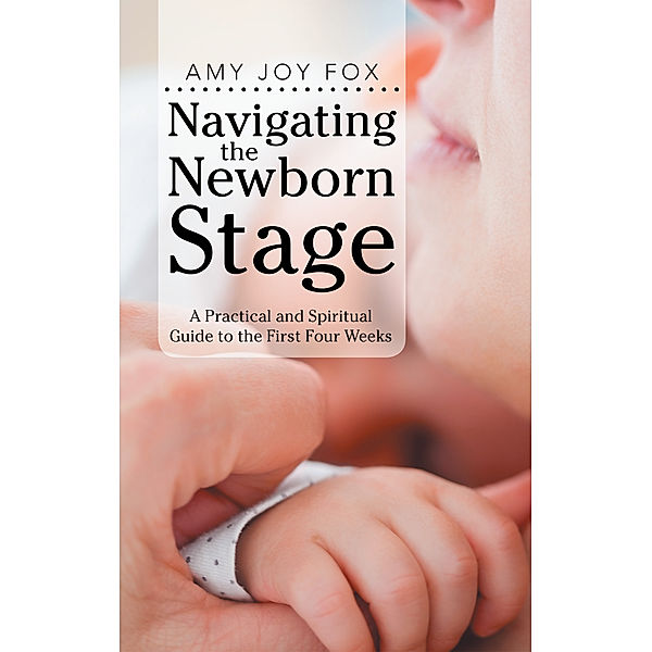 Navigating the Newborn Stage, Amy Joy Fox
