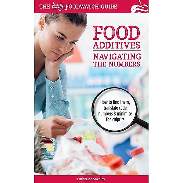 Navigating the Numbers: The Handy Foodwatch Guide to Additives (Foodwatch Guides) / Foodwatch Guides, Catherine Saxelby