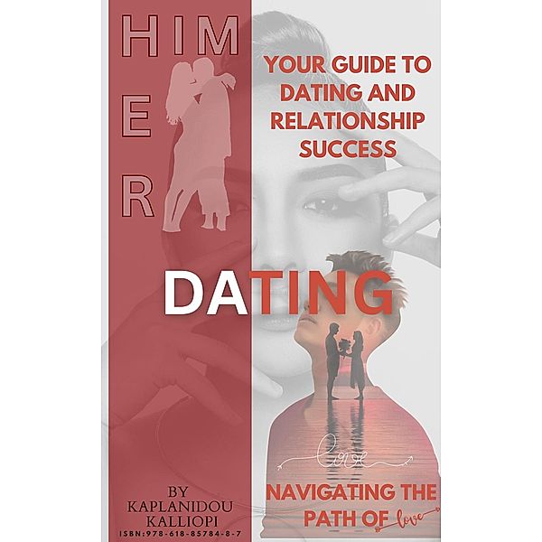 Navigating the Path of Love. Your Guide to Dating and Relationship Success, Kalliopi Kaplanidou