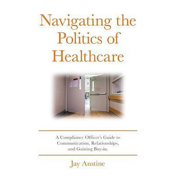 Navigating the Politics of Healthcare, Jay Anstine