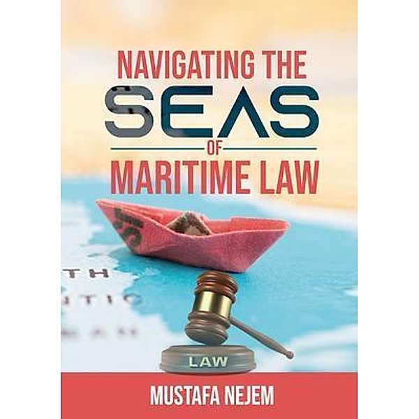 Navigating the Seas of Maritime Law, Mustafa Nejem