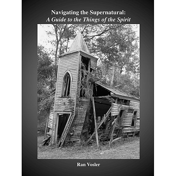Navigating the Supernatural: A Guide to the Things of the Spirit, Ran Vosler