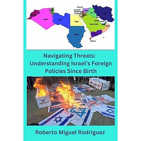 Navigating Threats: Understanding Israel's Foreign Policies Since Birth, Roberto Miguel Rodriguez