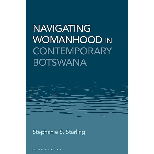 Navigating Womanhood in Contemporary Botswana, Stephanie S. Starling