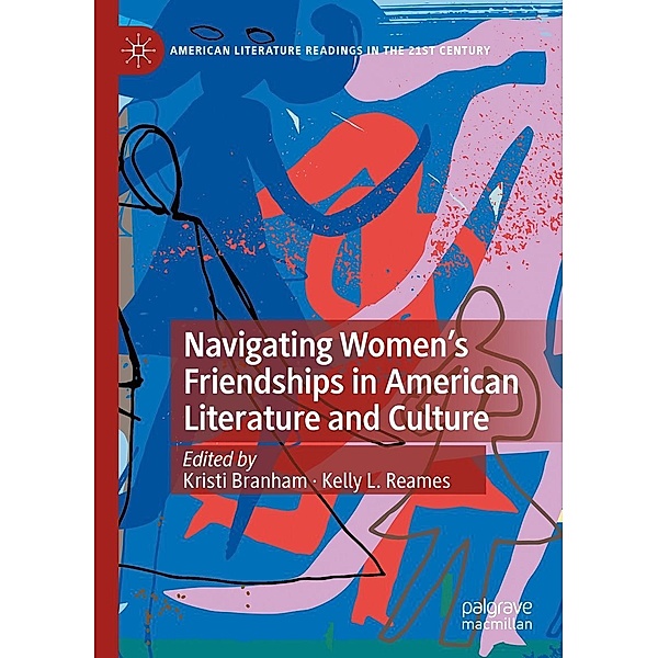 Navigating Women's Friendships in American Literature and Culture / American Literature Readings in the 21st Century