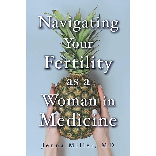 Navigating Your Fertility as a Woman in Medicine, Md, Jenna Miller